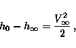 \begin{displaymath}h_{0}-h_{\infty}=\frac{V_{\infty}^{2}}{2}\, ,\end{displaymath}