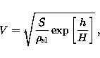 \begin{displaymath}V=\sqrt{\frac{S}{\rho_{\mathrm{sl}}}\exp\left[\frac{h}{H}\right]}\, ,\end{displaymath}